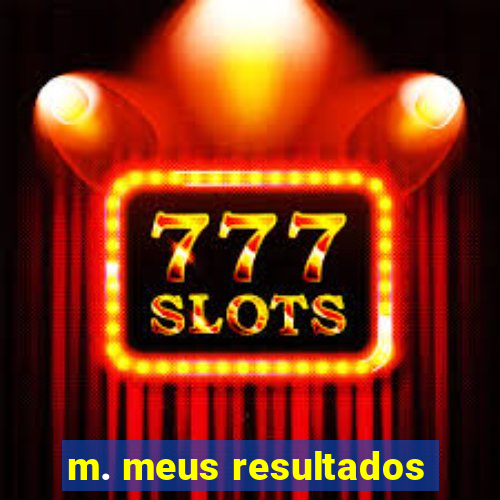 m. meus resultados